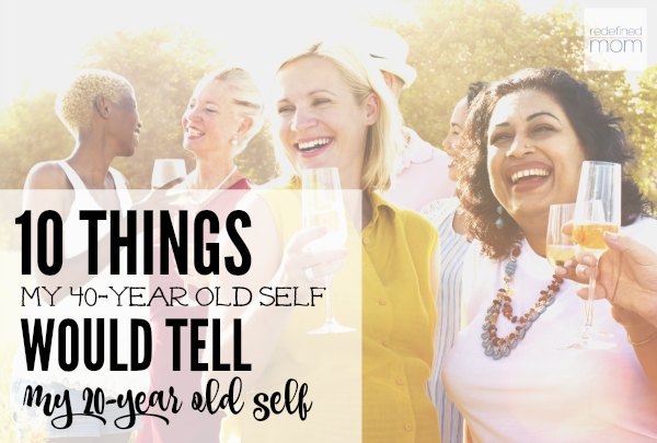 What lessons would you want to tell your younger self? Here are the 10 Things My 40-Year Old Self Would Tell My 20-Year Old Self to help make her life a little easier and more full of joy.