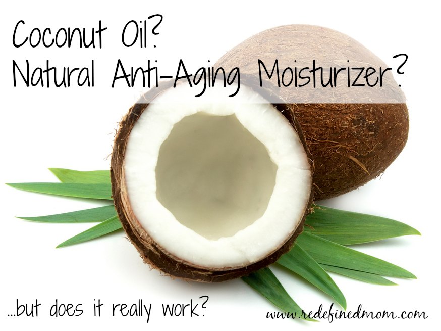Does Coconut Oil Really Work As A Natural Anti Aging Moisturizer | RedefinedMom.com