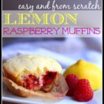 Easy & From Scratch Lemon Raspberry Muffin Recipe