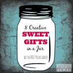8 Sweet Food Gifts in a Mason Jar with Free Printables
