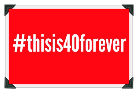 this-is-40-forever