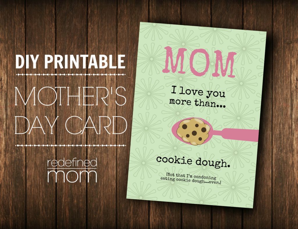 Do you love your mom more than cookie dough? Wine? A Target Shopping Spree? With this Customizable DIY Printable Mother's Day Card you can tell her "I LOVE YOU more than... {insert item}." Plus it includes directions for having it professionally printed inexpensively.