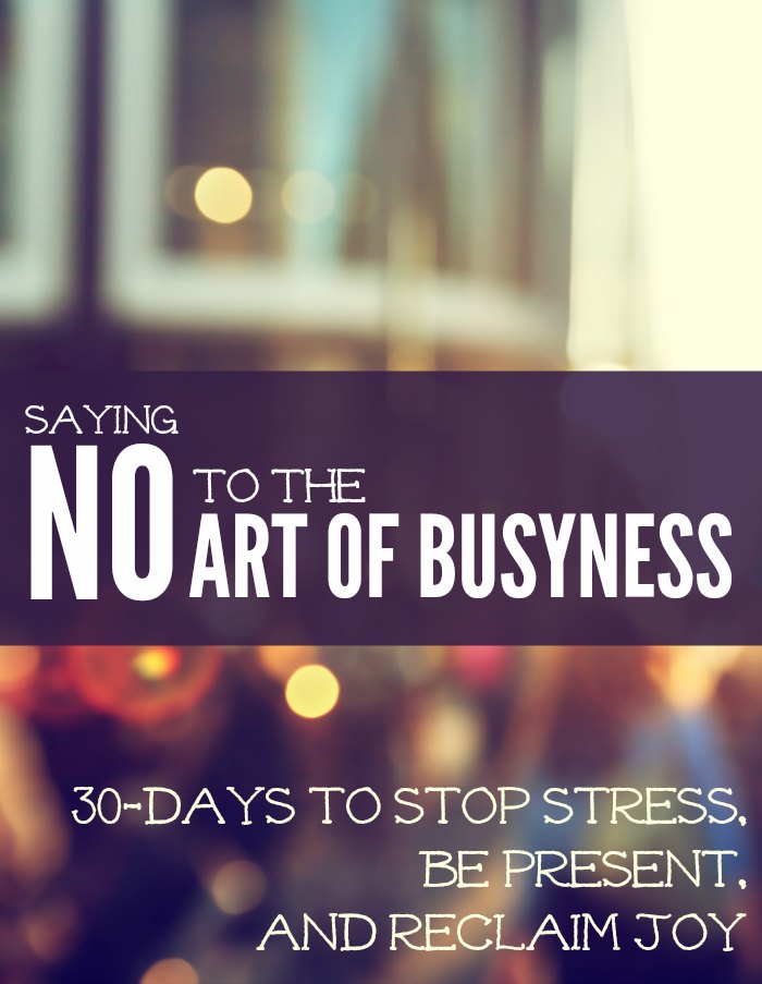 So six months ago, I decided that I would be saying NO to the art of busyness.Being busy is a badge of honor, but this non-stop pace is doing damage to our lives. So six months ago, I decided to start saying NO to the art of busyness. Here is what I did over 30-days to stop stress, learn to be present, and reclaim the joy in my life. It isn't rocket science but it will change your life.
