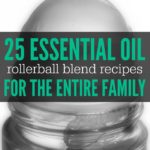 25 Essential Oil Rollerball Blends & Recipes For Families