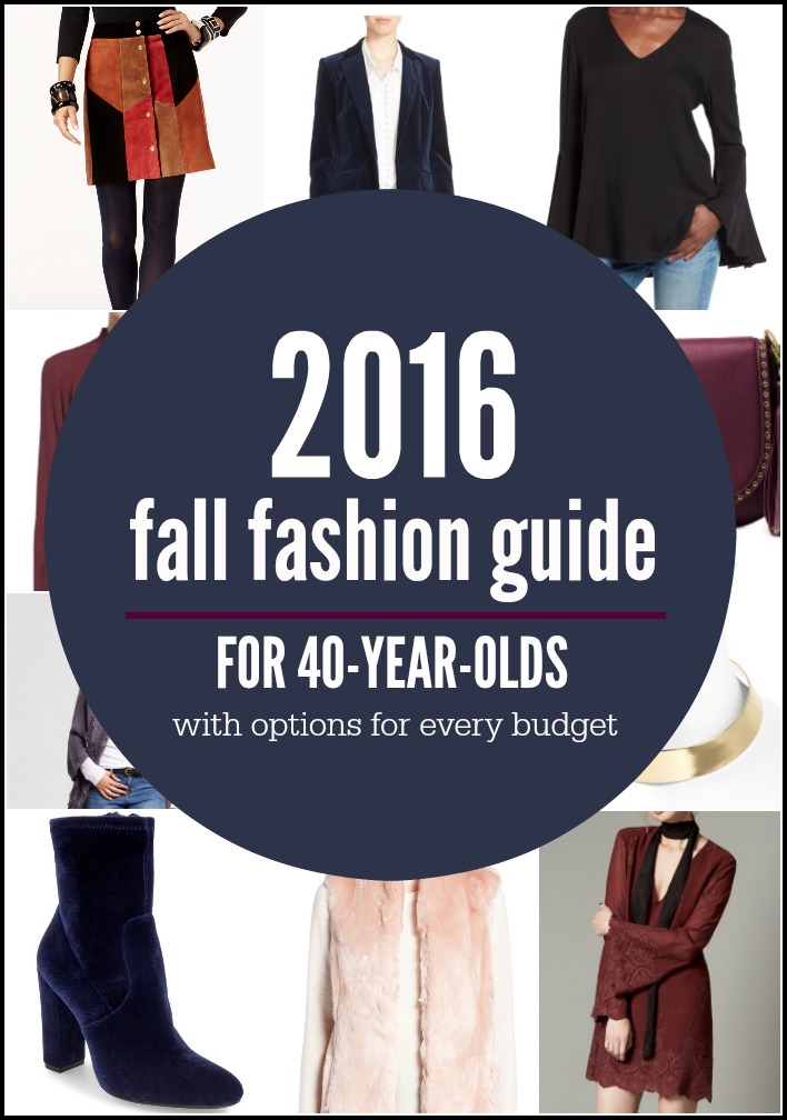STYLE OVER 35 - Here is a 2016 Fall Fashion Guide For 40-Year-Olds With High End, Mid-Range and Budget Friendly Options.